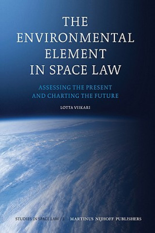 Carte The Environmental Element in Space Law: Assessing the Present and Charting the Future Lotta Viikari