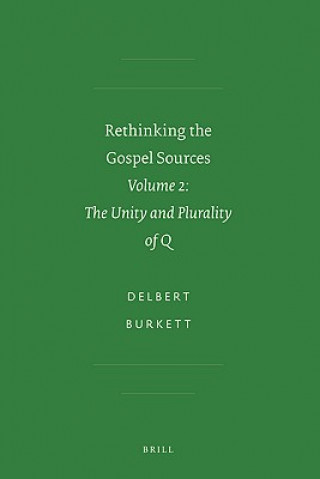 Könyv Rethinking the Gospel Sources: Volume 2: The Unity and Plurality of Q Delbert Burkett