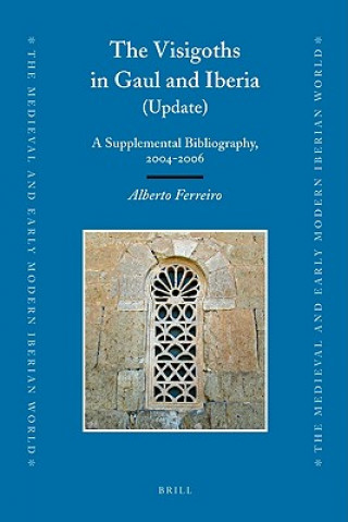 Kniha The Visigoths in Gaul and Iberia (Update): A Supplemental Bibliography, 2004-2006 Alberto Ferreiro