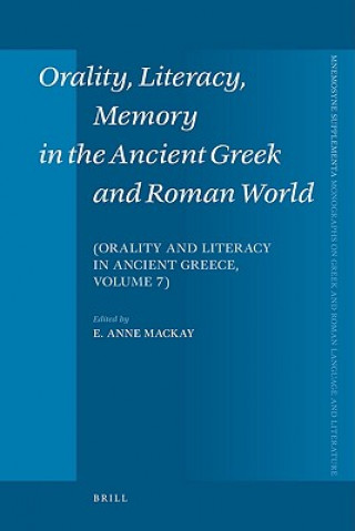 Kniha Orality, Literacy, Memory in the Ancient Greek and Roman World: Orality and Literacy in Ancient Greece, Vol. 7 E. a. MacKay