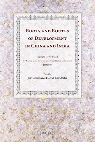 Carte Roots and Routes of Development in China and India: Highlights of Fifty Years of the "Journal of the Economic and Social History of the Orient" (1957- Jos J. L. Gommans
