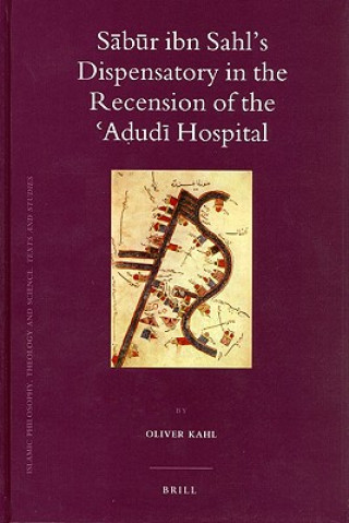 Kniha S B R Ibn Sahl's Dispensatory in the Recension of the a Ud Hospital Oliver Kahl