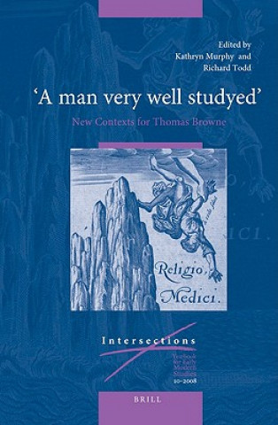 Kniha A Man Very Well Studyed: New Contexts for Thomas Browne Kathryn Murphy