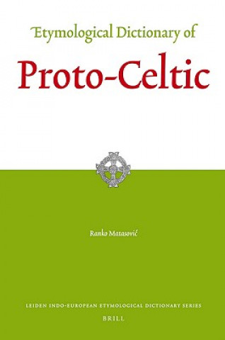 Könyv Etymological Dictionary of Proto-Celtic Ranko Matasovic