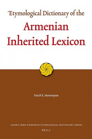 Carte Etymological Dictionary of the Armenian Inherited Lexicon Hrach K. Martirosyan