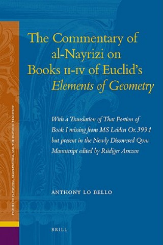 Kniha The Commentary of Al-Nayrizi on Books II-IV of Euclid's Elements of Geometry: With a Translation of That Portion of Book I Missing from MS Leiden Or. Anthony Lo Bello