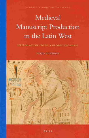 Knjiga Medieval Manuscript Production in the Latin West: Explorations with a Global Database Eltjo Buringh