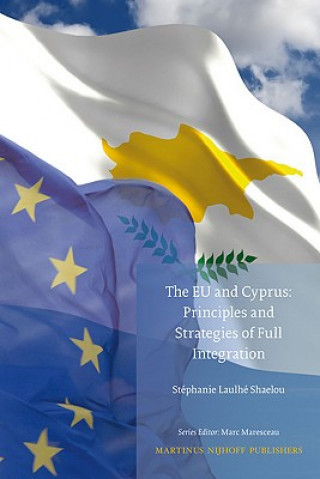 Kniha The Eu and Cyprus: Principles and Strategies of Full Integration Sta(c)Phanie Laulha(c) Shaelou