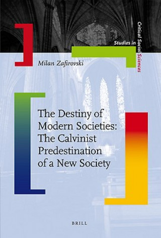 Książka The Destiny of Modern Societies: The Calvinist Predestination of a New Society Milan Zafirovski