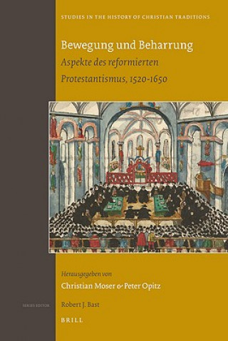 Kniha Bewegung Und Beharrung: Aspekte Des Reformierten Protestantismus, 1520-1650 Christian Moser