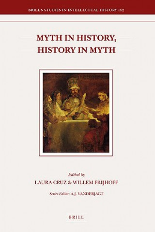 Kniha Myth in History, History in Myth: Proceedings of the Third International Conference of the Society for Netherlandic History (New York: June 5-6, 2006) L. Cruz