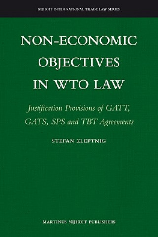 Kniha Non-Economic Objectives in Wto Law: Justification Provisions of GATT, Gats, Sps and Tbt Agreements Stefan Zleptnig