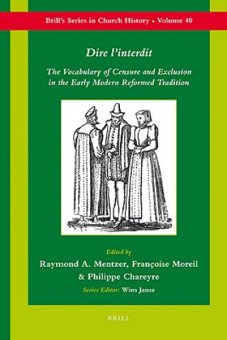 Kniha "Dire L Interdit": The Vocabulary of Censure and Exclusion in the Early Modern Reformed Tradition Raymond Mentzer