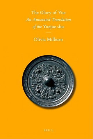 Kniha The Glory of Yue: An Annotated Translation of the "Yuejue Shu" Olivia Milburn