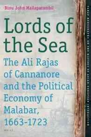 Knjiga Lords of the Sea: The Ali Rajas of Cannanore and the Political Economy of Malabar (1663-1723) Binu John Mailaparambil