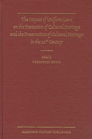 Knjiga The Impact of Uniform Laws on the Protection of Cultural Heritage and the Preservation of Cultural Heritage in the 21st Century Toshiyuki Kono