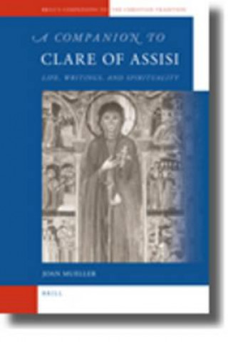 Carte A Companion to Clare of Assisi: Life, Writings, and Spirituality Joan Mueller