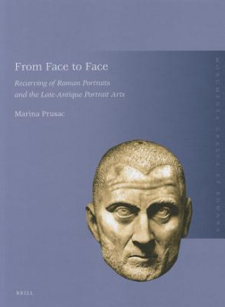 Carte From Face to Face: Recarving of Roman Portraits and the Late-Antique Portrait Arts Marina Prusac
