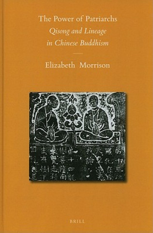 Carte The Power of Patriarchs: Qisong and Lineage in Chinese Buddhism Elizabeth Morrison
