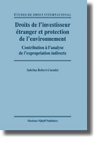 Kniha Droits de L'Investisseur Etranger Et Protection de L'Environnement: Contribution A L'Analyse de L'Expropriation Indirecte Sabrina Robert-Cuendet