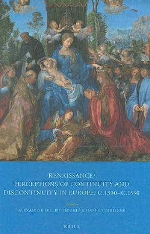 Kniha Renaissance?: Perceptions of Continuity and Discontinuity in Europe, C.1300-C.1550 Alexander Lee