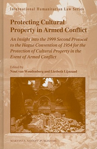 Książka Protecting Cultural Property in Armed Conflict: An Insight Into the 1999 Second Protocol to the Hague Convention of 1954 for the Protection of Cultura Nout van Woudenberg