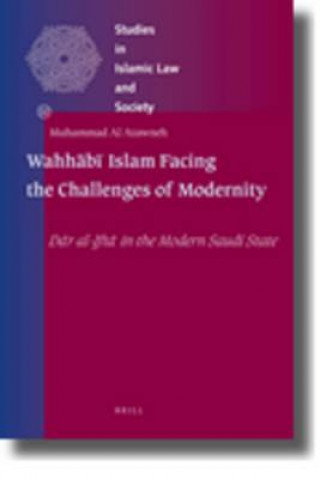 Carte Wahh B Islam Facing the Challenges of Modernity: D R Al-Ift in the Modern Saudi State Muhammad Al-Atawneh