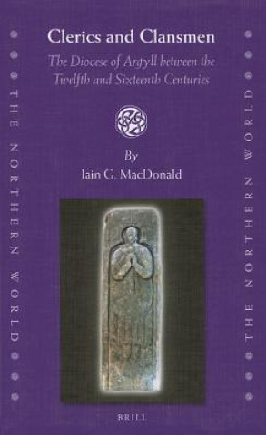Carte Clerics and Clansmen: The Diocese of Argyll Between the Twelfth and Sixteenth Centuries Iain G. MacDonald