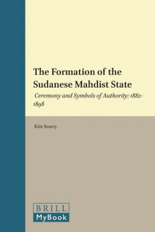 Książka The Formation of the Sudanese Mahdist State: Ceremony and Symbols of Authority: 1882-1898 Kim Searcy
