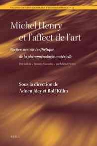 Carte Michel Henry Et L'Affect de L'Art: Recherches Sur L'Esthetique de La Phenomenologie Materielle Adnen Jdey