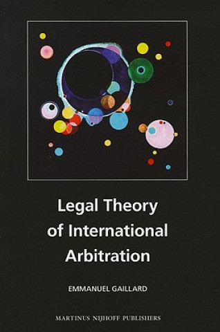 Carte Legal Theory of International Arbitration Emmanuel Gaillard