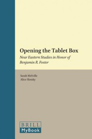 Kniha Opening the Tablet Box: Near Eastern Studies in Honor of Benjamin R. Foster Sarah C. Melville