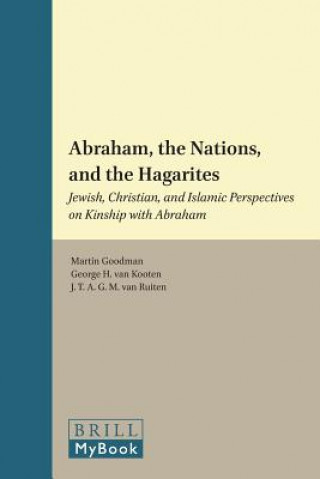 Knjiga Abraham, the Nations, and the Hagarites: Jewish, Christian, and Islamic Perspectives on Kinship with Abraham Martin Goodman