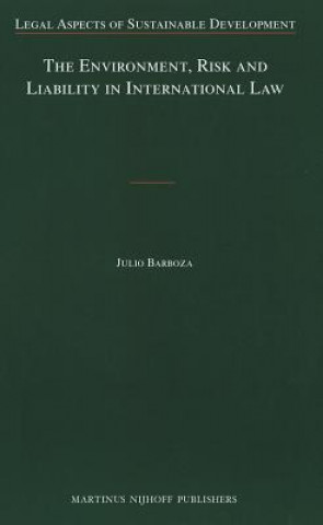 Carte The Environment, Risk and Liability in International Law Julio Barboza