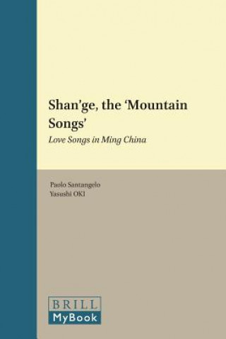 Kniha Shan'ge, the 'Mountain Songs': Love Songs in Ming China Yasushi Oki