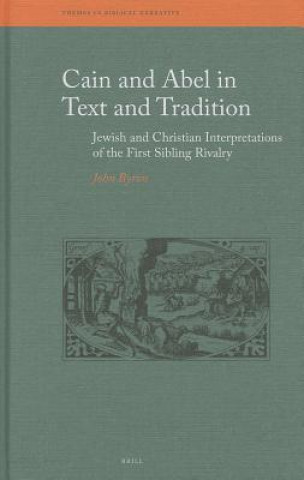 Carte Cain and Abel in Text and Tradition: Jewish and Christian Interpretations of the First Sibling Rivalry John Byron