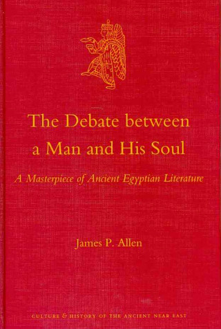 Carte The Debate Between a Man and His Soul: A Masterpiece of Ancient Egyptian Literature James P. Allen