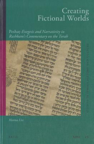 Kniha Creating Fictional Worlds: "Pesha "-Exegesis and Narrativity in Rashbam's Commentary on the Torah Hanna Liss