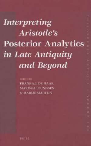 Knjiga Interpreting Aristotle's Posterior Analytics in Late Antiquity and Beyond Frans A. J. de Haas