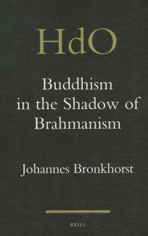 Kniha Buddhism in the Shadow of Brahmanism Johannes Bronkhorst