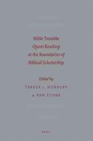 Libro Bible Trouble: Queer Reading at the Boundaries of Biblical Scholarship Teresa J. Hornsby