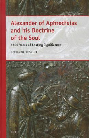 Książka Alexander of Aphrodisias and His Doctrine of the Soul: 1400 Years of Lasting Significance Eckhard Ke Ler