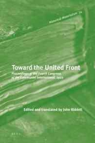 Książka Toward the United Front: Proceedings of the Fourth Congress of the Communist International, 1922 John Riddell