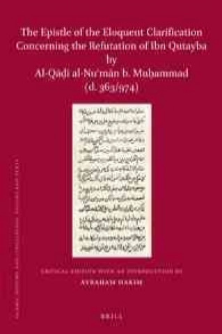 Book The Epistle of the Eloquent Clarification Concerning the Refutation of Ibn Qutayba by Al-Q Al-NU M N B. Mu Ammad (D. 363/974) Critical Edition with an Avraham Hakim