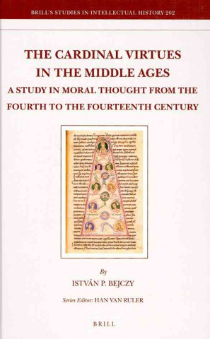 Kniha The Cardinal Virtues in the Middle Ages: A Study in Moral Thought from the Fourth to the Fourteenth Century Istvan Pieter Bejczy