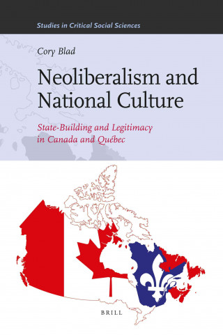 Książka Neoliberalism and National Culture: State-Building and Legitimacy in Canada and Quebec Cory Blad