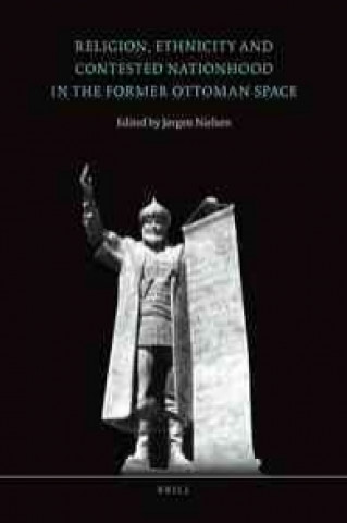 Libro Religion, Ethnicity and Contested Nationhood in the Former Ottoman Space J. Rgen Nielsen