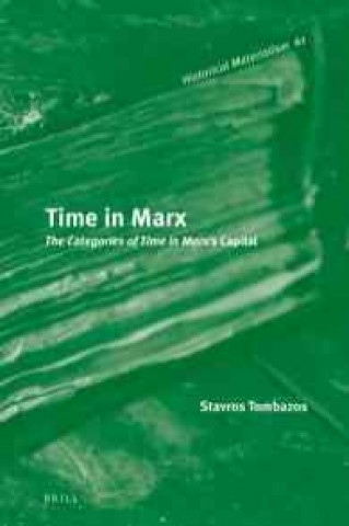 Kniha Time in Marx: The Categories of Time in Marx S "Capital" Stavros Tombazos