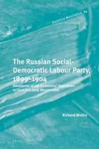 Kniha The Russian Social-Democratic Labour Party, 1899 1904: Documents of the 'Economist' Opposition to "Iskra" and Early Menshevism Richard Mullin