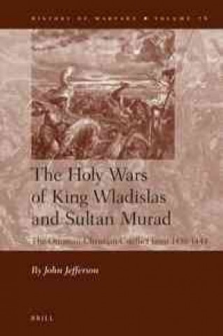 Buch The Holy Wars of King Wladislas and Sultan Murad: The Ottoman-Christian Conflict from 1438-1444 John Jefferson